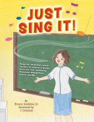 Title: Just Sing It!, Author: Bruce Jenkins Jr