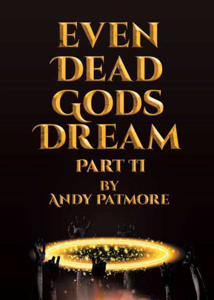 Even Dead Gods Dream: Part II