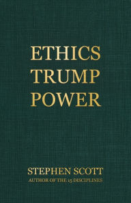 Title: Ethics Trump Power, Author: Stephen Scott