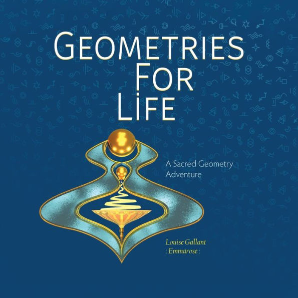 Geometries For Life: A Sacred Geometry Adventure