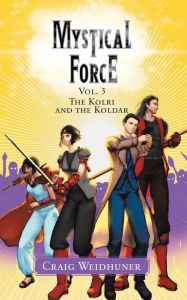 Title: Mystical Force: Vol. 3 The Kolri and the Koldar, Author: Craig Weidhuner