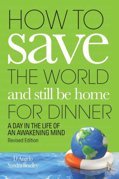 How to Save the World and Still Be Home for Dinner: A Day Life of an Awakening Mind