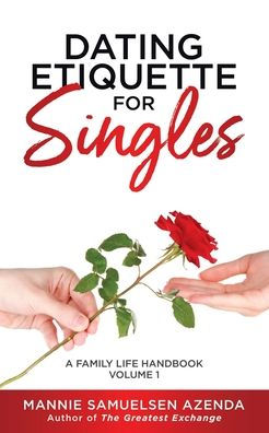 Dating Etiquette for Singles: A Family Life Handbook Volume 1