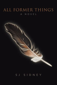 Title: All Former Things: A Novel, Author: SJ Sidney