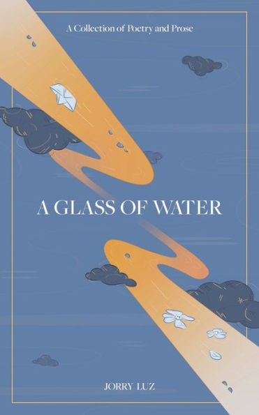A Glass of Water: Collection Poetry and Prose