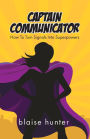 Captain Communicator: How To Turn Signals Into Superpowers