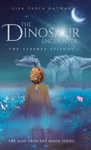 Title: The Dinosaur Encounter: The Alberta Episode, Author: Lisa Tasca Oatway