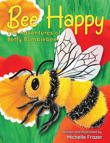Bee Happy: The Adventures of Betty Bumblebee