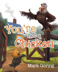 Title: You're not a Chicken, Author: Mark Goring