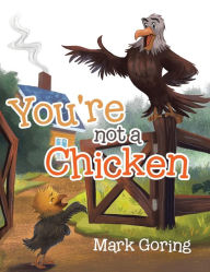 Title: You're not a Chicken, Author: Mark Goring