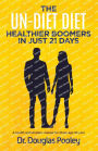 The Un-Diet Diet ... Healthier Boomers in 21 Days: A Health Reclamation Manual for Those Age 55 Plus
