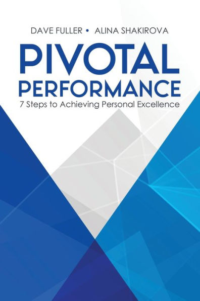 Pivotal Performance: 7 Steps to Achieving Personal Excellence