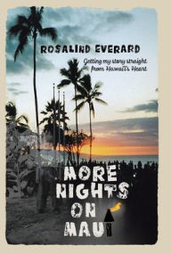 Title: More Nights on Maui: Getting My Story Straight from Hawai'i's Heart, Author: Rosalind Everard