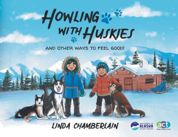 Howling With Huskies: And Other Ways to Feel Good!