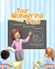 Title: Your Wonderful Face: A Great Start to Being Confident and Inclusive, Author: Conrad Wallace