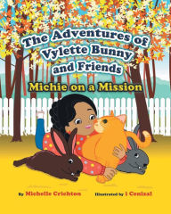 Title: The Adventures of Vylette Bunny and Friends: Michie on a Mission, Author: Michelle Crichton