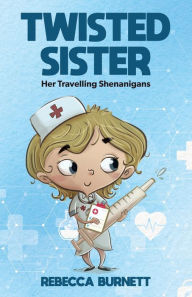Title: Twisted Sister: Her Travelling Shenanigans, Author: Rebecca Burnett