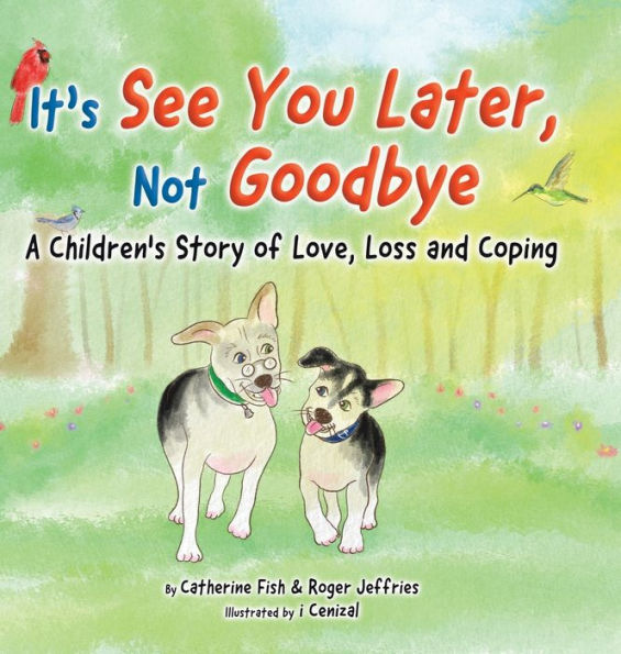 It's "See You Later" Not "Goodbye": A Children's Story of Love, Loss and Coping