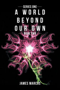 Title: A World Beyond Our Own: Book Two, Author: James Marcus