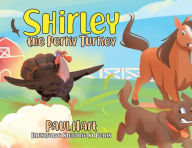 Title: Shirley the Perky Turkey, Author: Paul Hart