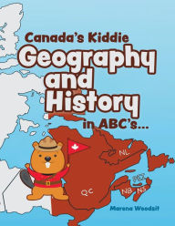 Title: Canada's Kiddie Geography and History in ABC's..., Author: Marena Woodsit