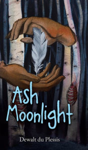 Title: Ash Moonlight, Author: Dewalt Du Plessis