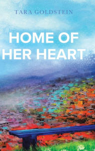 Title: Home of Her Heart, Author: Tara Goldstein