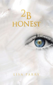 Title: 2B Honest, Author: Lisa Parry