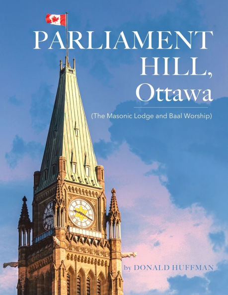 Parliament Hill, Ottawa: (The Masonic Lodge and Baal Worship)