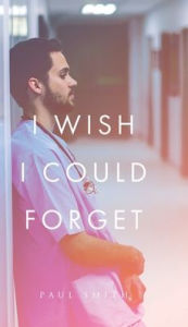 Title: I Wish I Could Forget, Author: Paul Smith