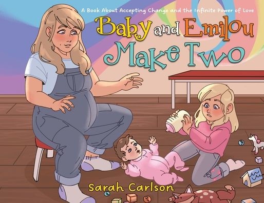 Baby and Emilou Make Two: A Book About Accepting Change the Infinite Power of Love