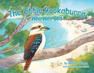Title: The Little Kookaburra Who Was Sad, Author: Jennifer Silkman
