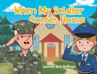 Title: When My Soldier Comes Home, Author: Jazmine Bink-Hoffman