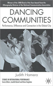 Title: Dancing Communities: Performance, Difference and Connection in the Global City, Author: J. Hamera