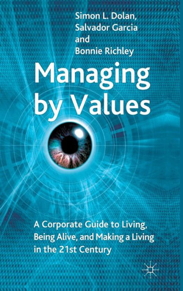 Managing by Values: A Corporate Guide to Living, Being Alive, and Making a Living in the 21st Century