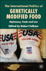 The International Politics of Genetically Modified Food: Diplomacy, Trade and Law