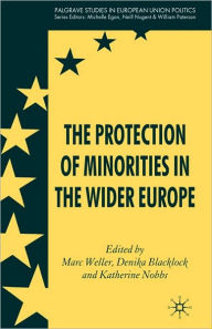 Title: The Protection of Minorities in the Wider Europe / Edition 1, Author: M. Weller
