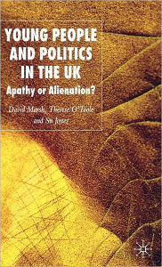 Title: Young People and Politics in the UK: Apathy or Alienation? / Edition 1, Author: D. Marsh