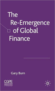 Title: The Re-Emergence of Global Finance, Author: G. Burn