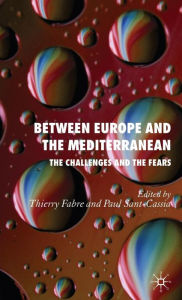 Title: Between Europe and the Mediterranean: The Challenges and the Fears, Author: Thierry Fabre