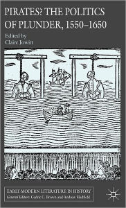 Title: Pirates? The Politics of Plunder, 1550-1650, Author: Claire Jowitt
