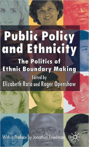 Title: Public Policy and Ethnicity: The Politics of Ethnic Boundary Making / Edition 1, Author: Roger Openshaw