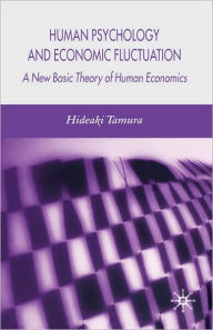 Title: Human Psychology and Economic Fluctuation: A New Basic Theory of Human Economics, Author: H. Tamura