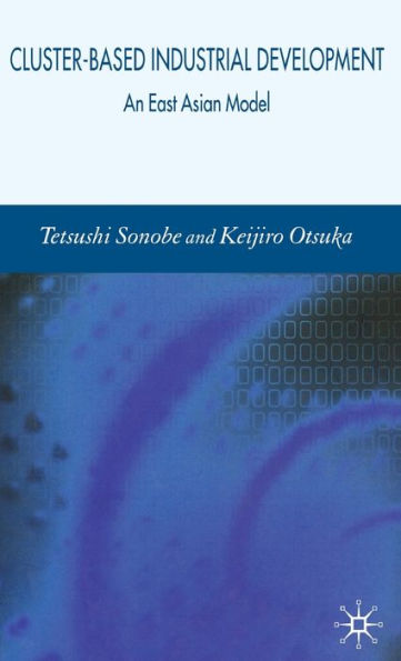 Cluster-Based Industrial Development: An East Asian Model