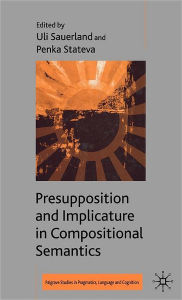 Title: Presupposition and Implicature in Compositional Semantics / Edition 1, Author: U. Sauerland