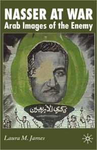 Title: Nasser at War: Arab Images of the Enemy, Author: L. James
