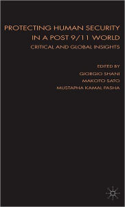 Title: Protecting Human Security in a Post 9/11 World: Critical and Global Insights / Edition 1, Author: Giorgio Shani