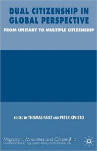 Title: Dual Citizenship in Global Perspective: From Unitary to Multiple Citizenship / Edition 1, Author: Thomas Faist