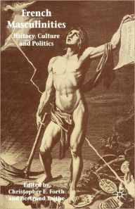 Title: French Masculinities: History, Politics and Culture, Author: Christopher E. Forth