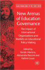 New Arenas of Education Governance: The Impact of International Organizations and Markets on Educational Policy Making / Edition 1
